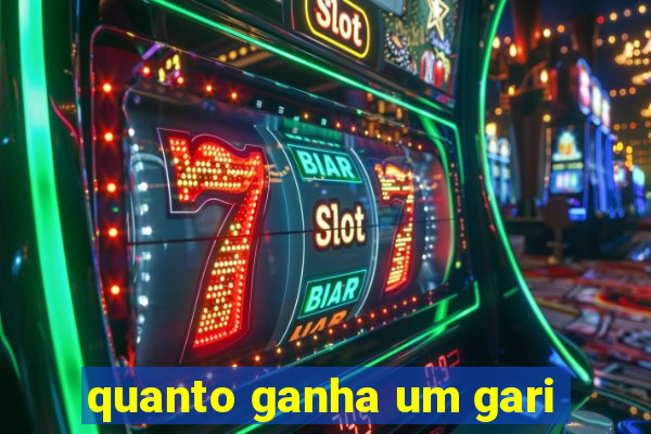 quanto ganha um gari